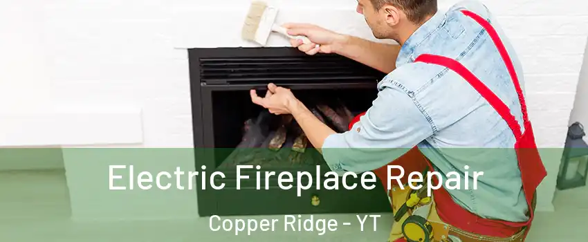  Electric Fireplace Repair Copper Ridge - YT