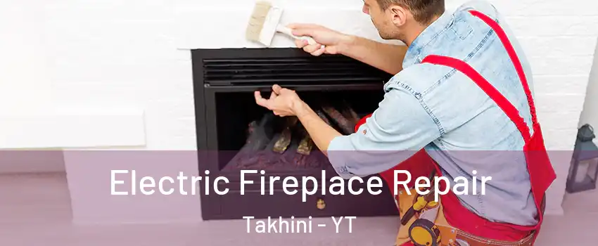  Electric Fireplace Repair Takhini - YT