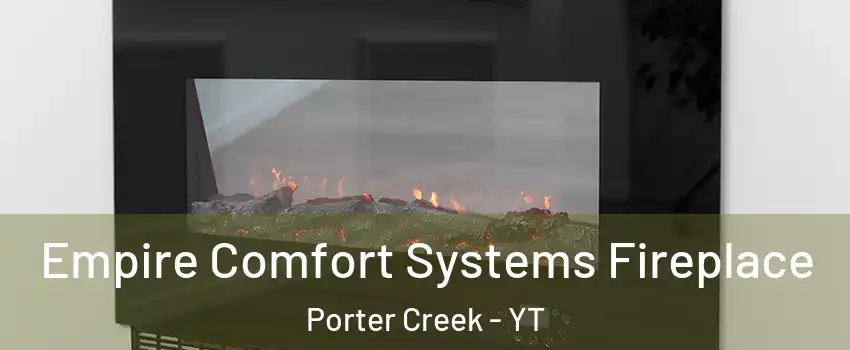  Empire Comfort Systems Fireplace Porter Creek - YT