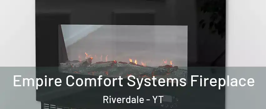  Empire Comfort Systems Fireplace Riverdale - YT