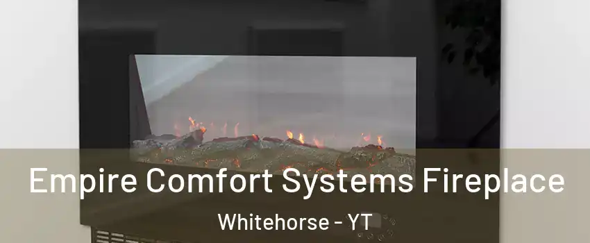  Empire Comfort Systems Fireplace Whitehorse - YT