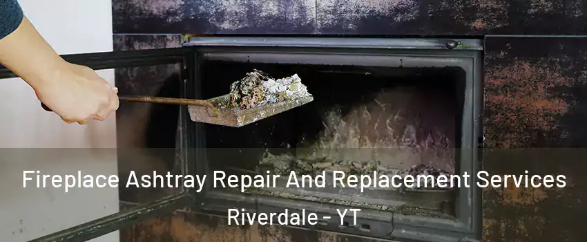  Fireplace Ashtray Repair And Replacement Services Riverdale - YT