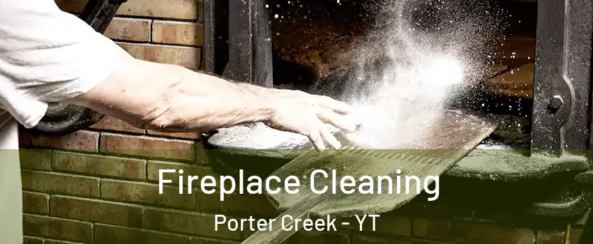  Fireplace Cleaning Porter Creek - YT