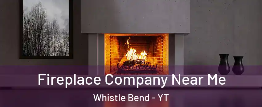  Fireplace Company Near Me Whistle Bend - YT