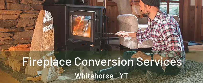  Fireplace Conversion Services Whitehorse - YT