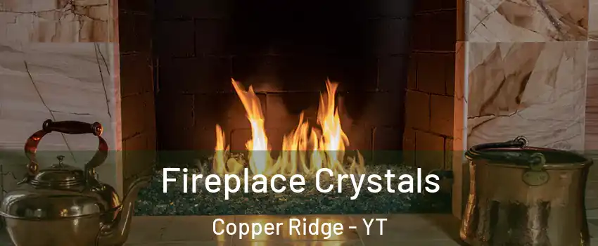  Fireplace Crystals Copper Ridge - YT