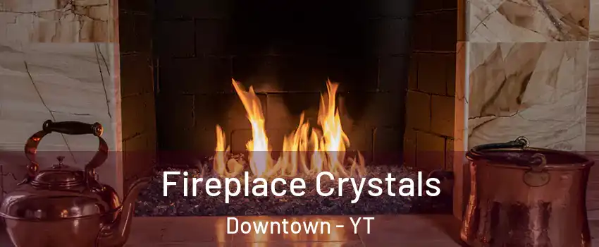  Fireplace Crystals Downtown - YT