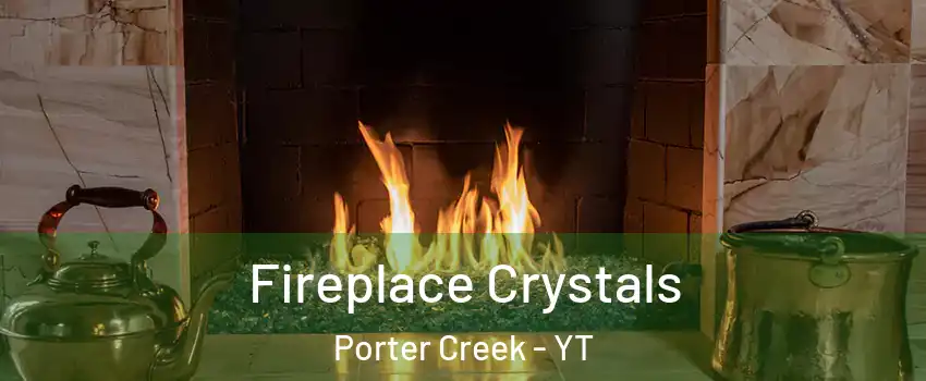  Fireplace Crystals Porter Creek - YT