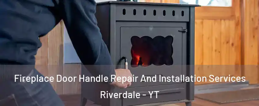  Fireplace Door Handle Repair And Installation Services Riverdale - YT