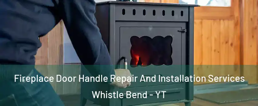 Fireplace Door Handle Repair And Installation Services Whistle Bend - YT