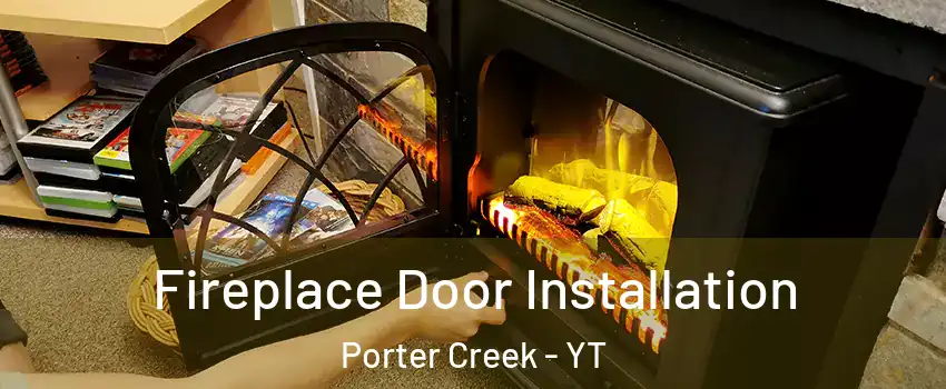  Fireplace Door Installation Porter Creek - YT