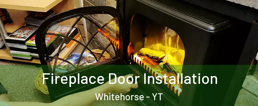  Fireplace Door Installation Whitehorse - YT