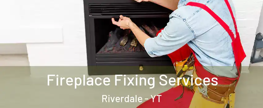 Fireplace Fixing Services Riverdale - YT