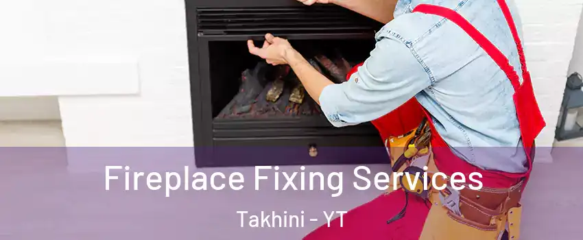  Fireplace Fixing Services Takhini - YT