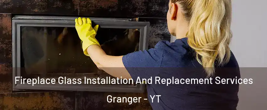  Fireplace Glass Installation And Replacement Services Granger - YT
