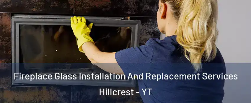  Fireplace Glass Installation And Replacement Services Hillcrest - YT