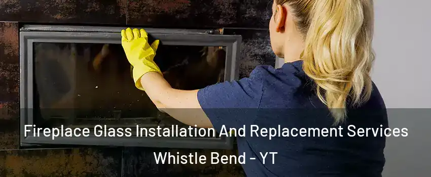  Fireplace Glass Installation And Replacement Services Whistle Bend - YT