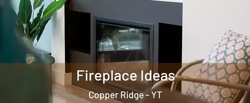  Fireplace Ideas Copper Ridge - YT
