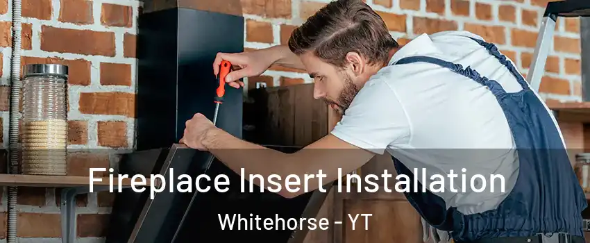  Fireplace Insert Installation Whitehorse - YT