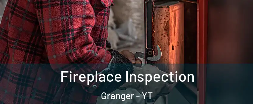  Fireplace Inspection Granger - YT