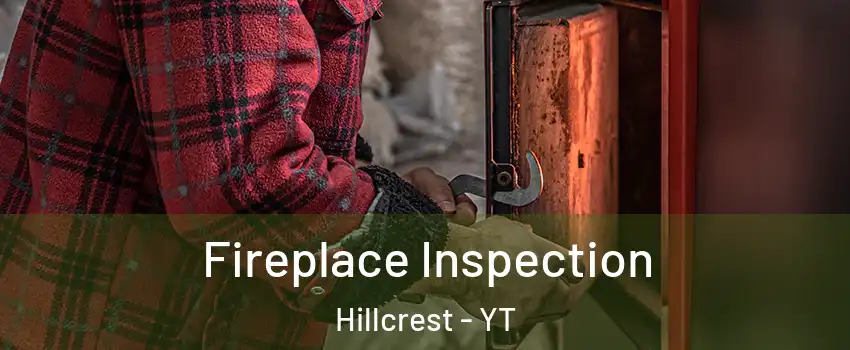  Fireplace Inspection Hillcrest - YT