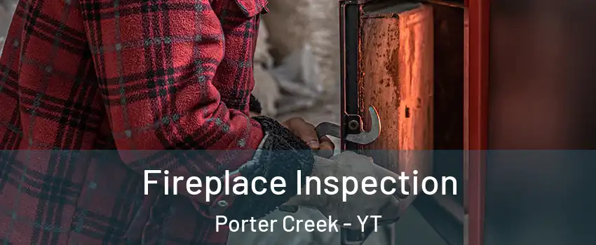  Fireplace Inspection Porter Creek - YT