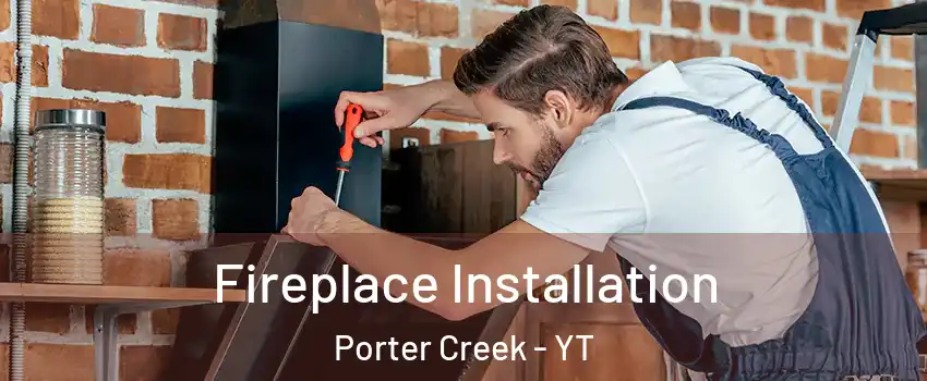  Fireplace Installation Porter Creek - YT