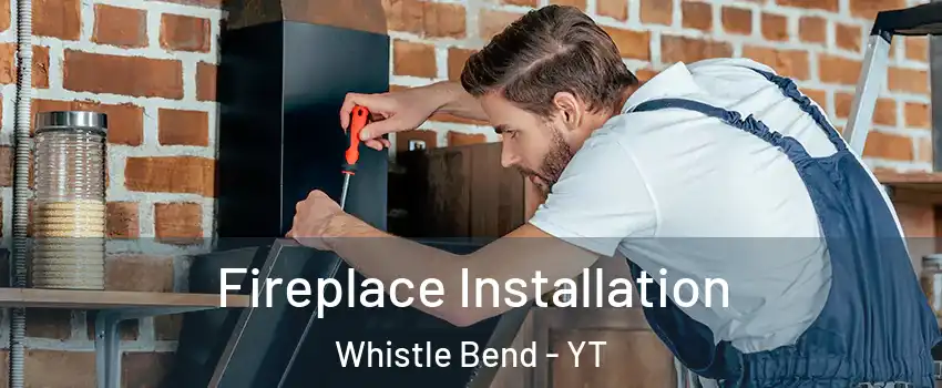  Fireplace Installation Whistle Bend - YT