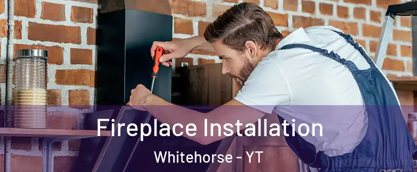  Fireplace Installation Whitehorse - YT