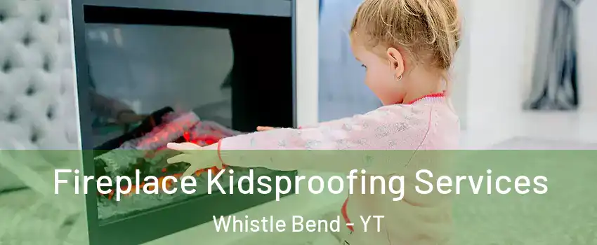  Fireplace Kidsproofing Services Whistle Bend - YT