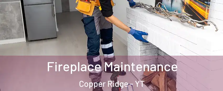  Fireplace Maintenance Copper Ridge - YT