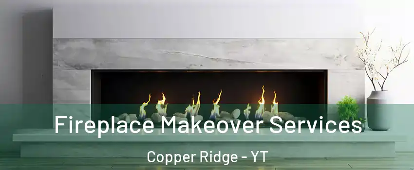  Fireplace Makeover Services Copper Ridge - YT