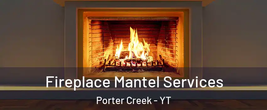  Fireplace Mantel Services Porter Creek - YT