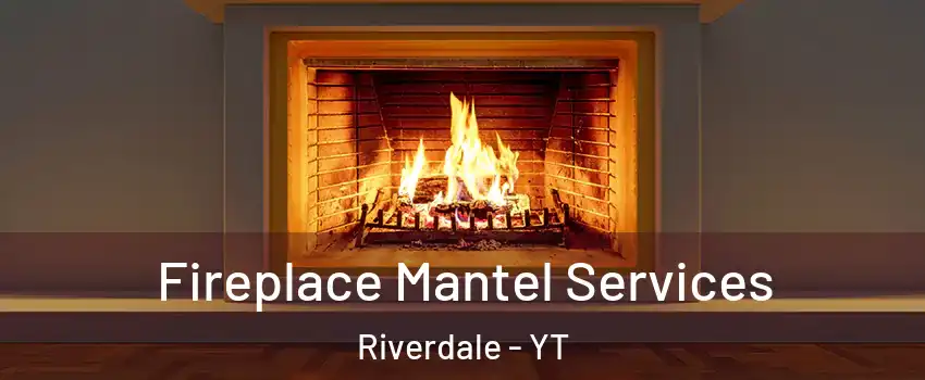  Fireplace Mantel Services Riverdale - YT