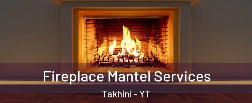  Fireplace Mantel Services Takhini - YT