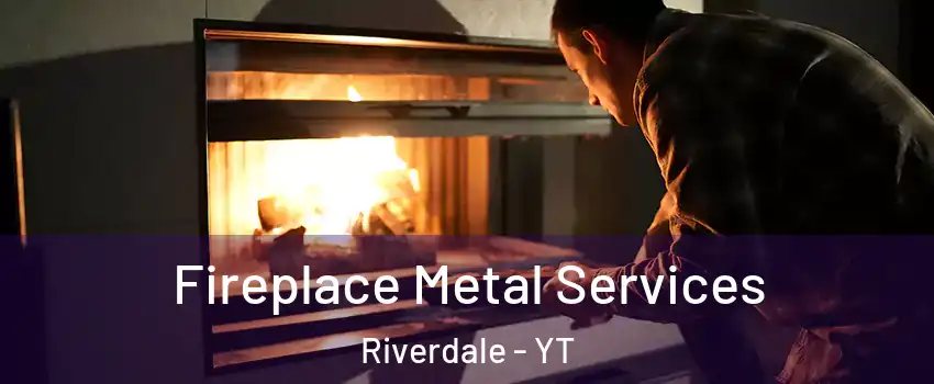  Fireplace Metal Services Riverdale - YT
