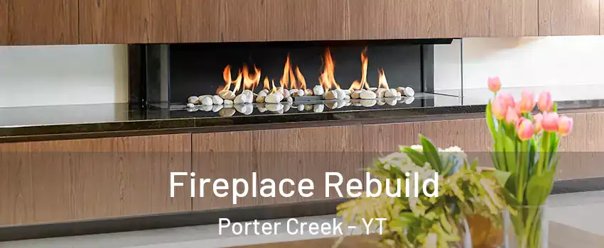  Fireplace Rebuild Porter Creek - YT