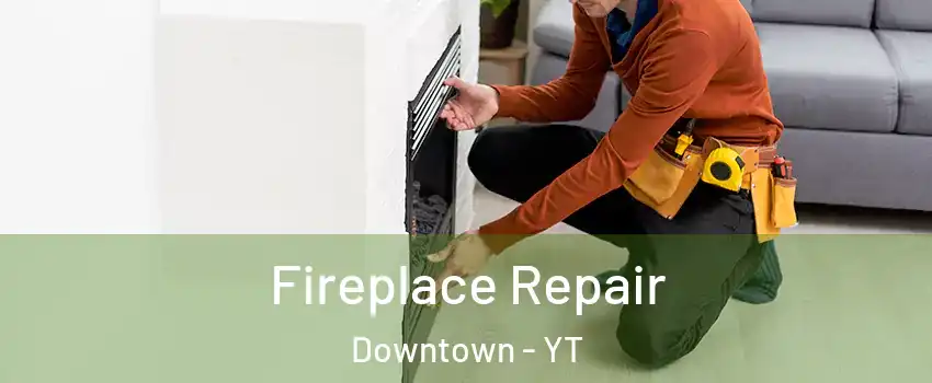  Fireplace Repair Downtown - YT