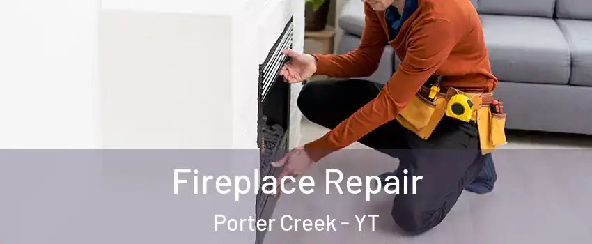  Fireplace Repair Porter Creek - YT
