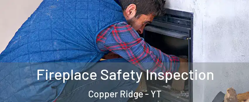  Fireplace Safety Inspection Copper Ridge - YT