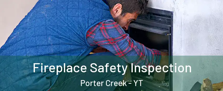  Fireplace Safety Inspection Porter Creek - YT