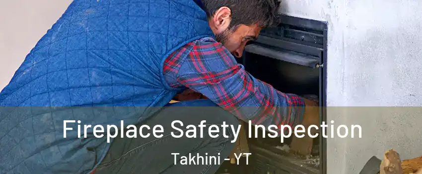  Fireplace Safety Inspection Takhini - YT