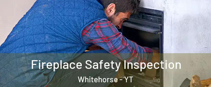 Fireplace Safety Inspection Whitehorse - YT