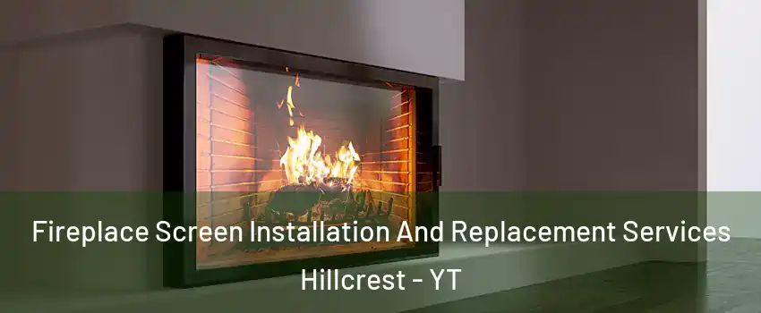  Fireplace Screen Installation And Replacement Services Hillcrest - YT