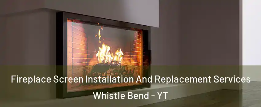  Fireplace Screen Installation And Replacement Services Whistle Bend - YT