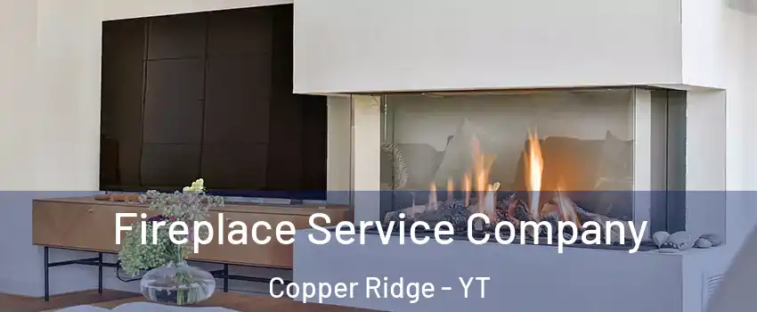  Fireplace Service Company Copper Ridge - YT