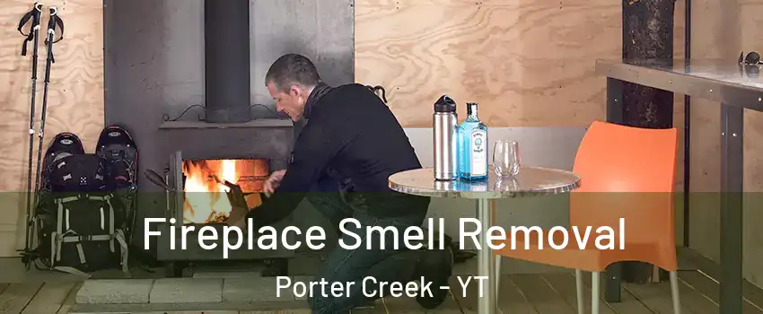  Fireplace Smell Removal Porter Creek - YT