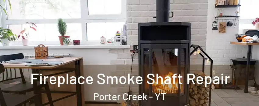  Fireplace Smoke Shaft Repair Porter Creek - YT