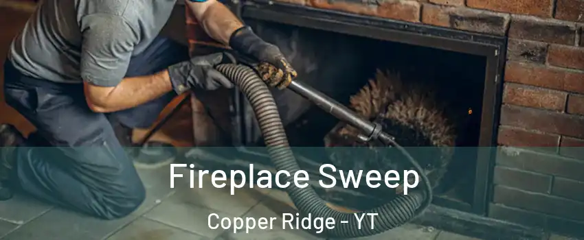  Fireplace Sweep Copper Ridge - YT