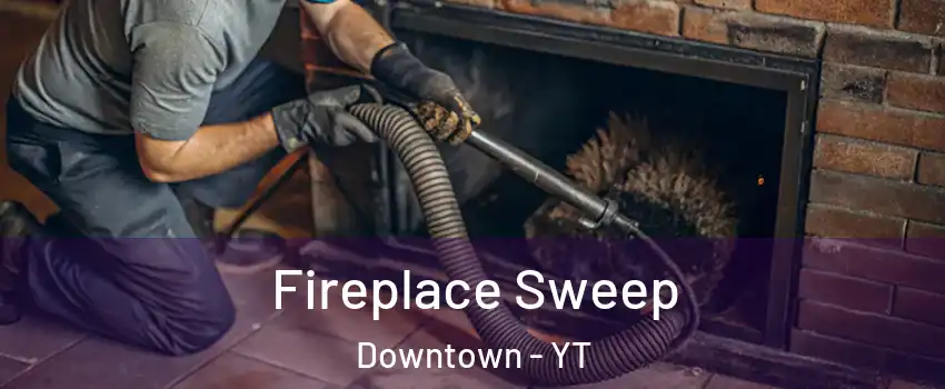 Fireplace Sweep Downtown - YT